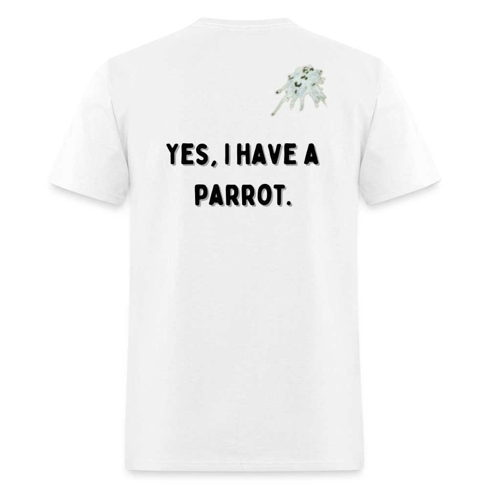 Parrot Life Yes I Have a Parrot Unisex Classic T-Shirt up to 6XL - white