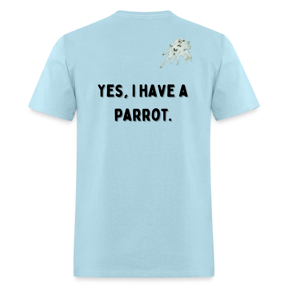 Parrot Life Yes I Have a Parrot Unisex Classic T-Shirt up to 6XL - powder blue