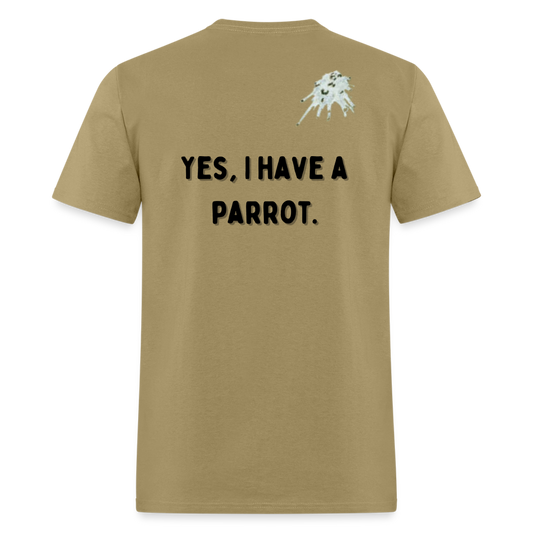 Parrot Life Yes I Have a Parrot Unisex Classic T-Shirt up to 6XL - khaki